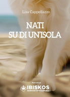 Nati su di un’isola di Lisa Cappellazzo, 2021, Youcanprint