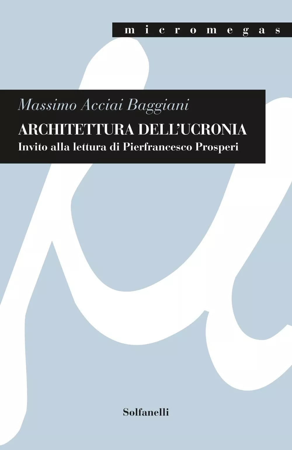 Architettura dell ucronia Invito alla lettura di Pierfrancesco Prosperi di Mas