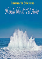 Il cielo blu di Tel Aviv di Emanuela Stievano, 2021, Youcanprint