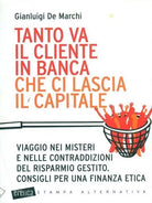 Tanto va il cliente in banca che ci lascia il capitale Viaggio nei misteri e ne