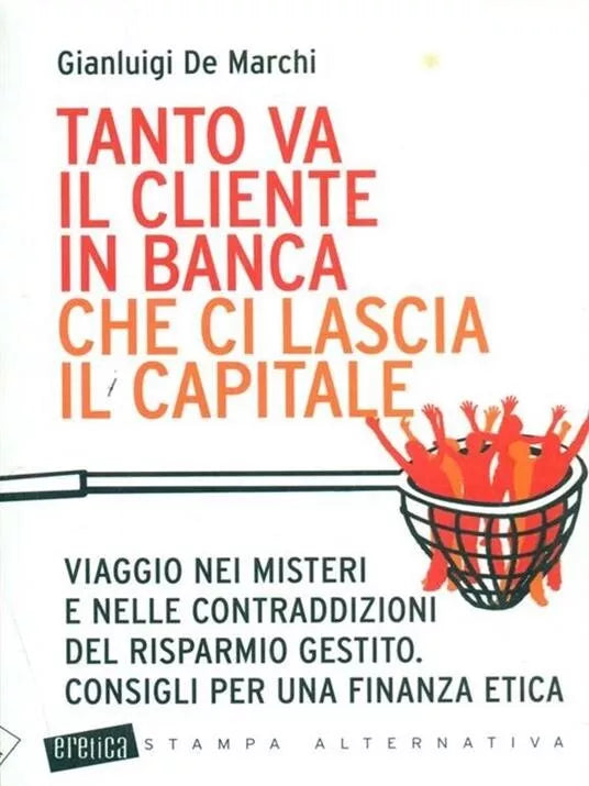 Tanto va il cliente in banca che ci lascia il capitale Viaggio nei misteri e ne