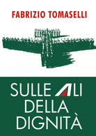 Sulle ali della dignita di Fabrizio Tomaselli, 2021, Youcanprint