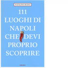 111 LUOGHI DI NAPOLI CHE DEVI PROPRIO SCOPRIRE di NATALINO RUSSO