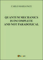 Quantum mechanics is incomplete and not paradoxical di Carlo Maria Pace - ER
