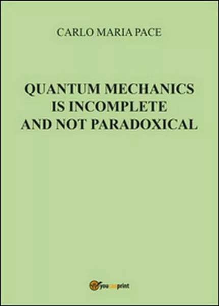 Quantum mechanics is incomplete and not paradoxical di Carlo Maria Pace - ER