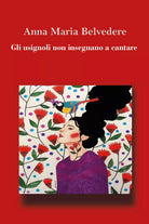 Gli usignoli non insegnano a cantare di Anna Maria Belvedere, 2019, Youcanprin