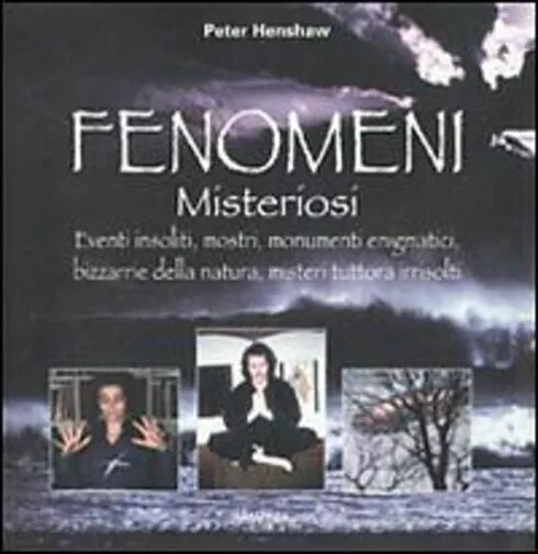 Fenomeni misteriosi di Peter Henshaw, 2010, Armenia Editore