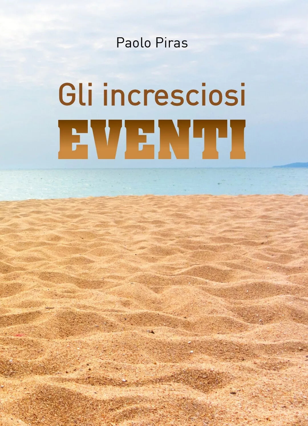 Gli Incresciosi Eventi di Paolo Piras, 2018, Youcanprint