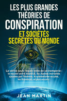 LES PLUS GRANDES TH ORIES DE CONSPIRATION ET SOCI T S SECR TES DU MONDE di Jean