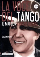 La voce del tango Il mio Don Carlos Gardel Con CD Audio di Diego Moreno