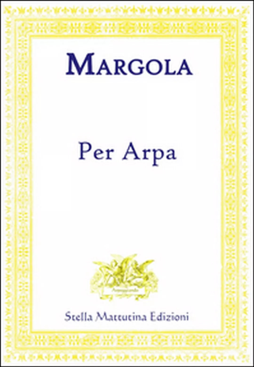 Per arpa di Franco Margola, 2017, Stella Mattutina Edizioni