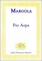 Per arpa di Franco Margola, 2017, Stella Mattutina Edizioni