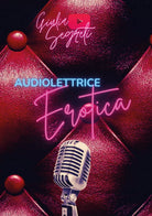 Audiolettrice erotica di Giulia Segreti, 2021, Youcanprint