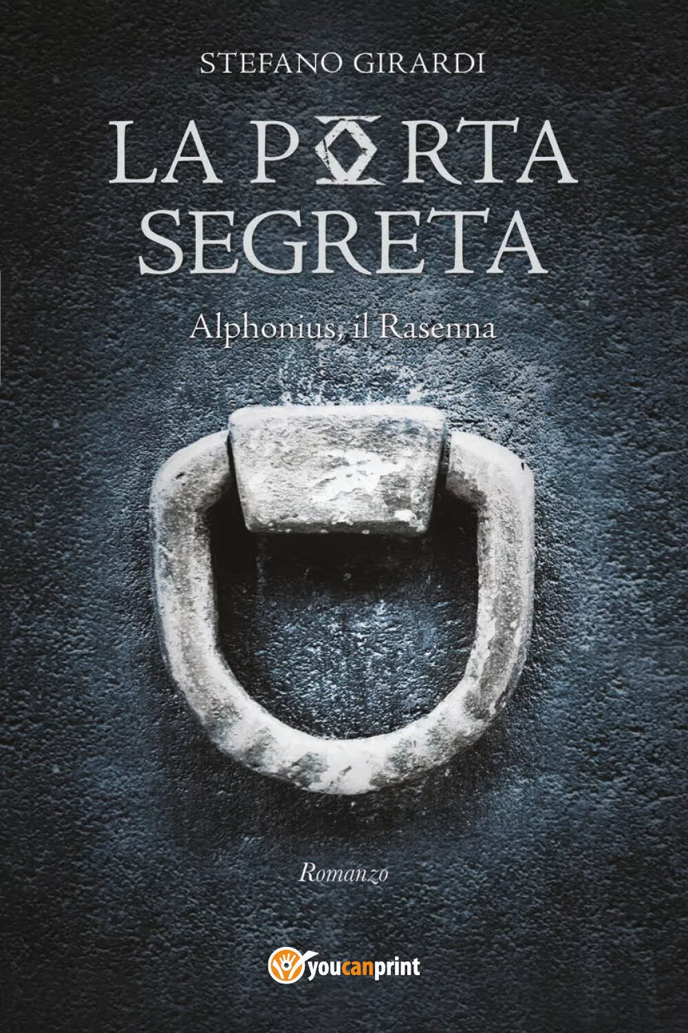 La porta segreta. Alphonius il Rasenna di Stefano Girardi, 2021, Youcanprint