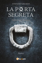 La porta segreta. Alphonius il Rasenna di Stefano Girardi, 2021, Youcanprint