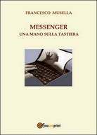 Messenger. Una mano sulla tastiera di Francesco Musella, 2015, Youcanprint
