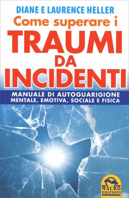 Come superare i traumi da incidenti. Manuale di autoguarigione mentale, emotiva,
