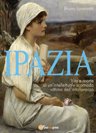 Ipazia. Vita e morte di un’intellettuale scomoda vittima dell’intolleranza di Br