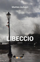 Libeccio di Matteo Autuori, 2018, Youcanprint