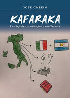 Kafaraka.Un viaje de 150 anos por 3 continentes, Jose Cheein, 2021, Youcanpr.