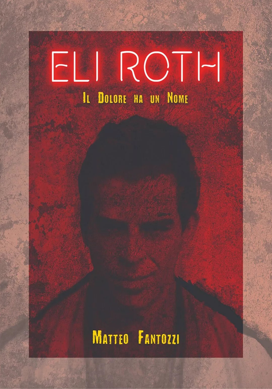 Eli Roth: Il dolore ha un nome di Matteo Fantozzi, 2020, Youcanprint