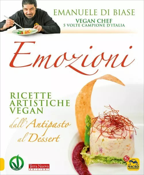Emozioni. Ricette artistiche vegan. Dall’antipasto al dessert di Emanuele Di Bia