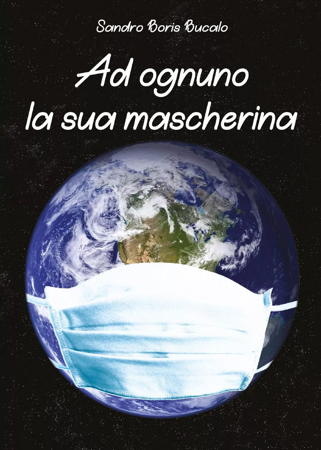 Ad ognuno la sua mascherina di Sandro Boris Bucalo, 2020, Youcanprint