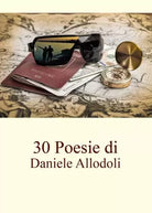 30 poesie di Daniele Allodoli di Daniele Allodoli