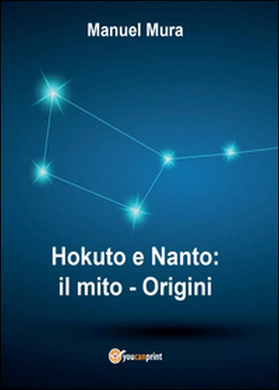 Hokuto e Nanto. Il mito, origini di Manuel Mura, 2016, Youcanprint