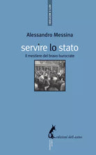 Servire lo Stato. Il mestiere del bravo burocrate di Alessandro Messina, 2009,