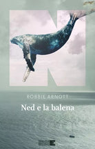 Ned e la balena di Robbie Arnott