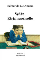 Sydan. Kirja nuorisolle di Edmondo De Amicis, 2018, Youcanprint