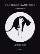 Inchiostro Malleabile di Lorenzo Ricci, 2018, Ali Ribelli Edizioni