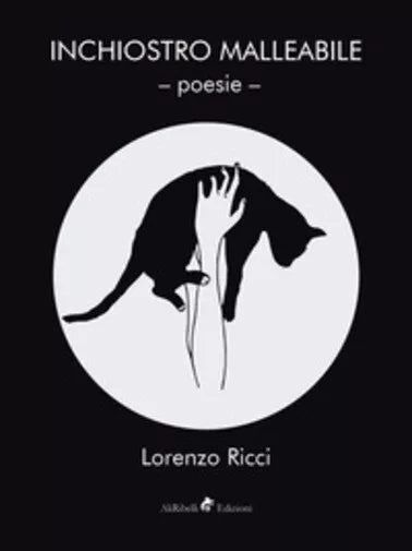 Inchiostro Malleabile di Lorenzo Ricci, 2018, Ali Ribelli Edizioni