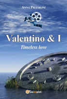 Valentino & I - Timeless love di Anna Piccolini, 2017, Youcanprint