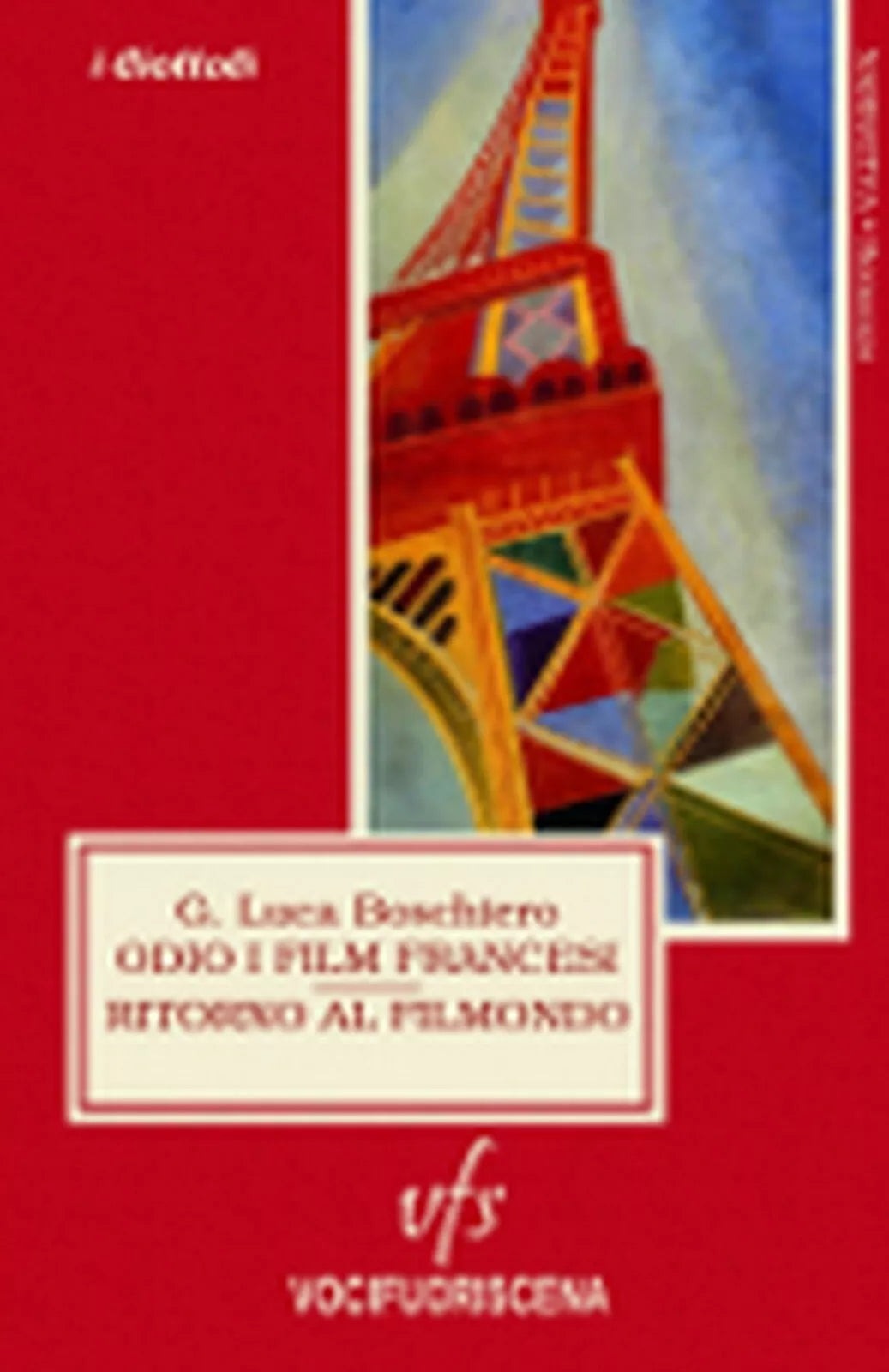 ODIO I FILM FRANCESI RITORNO AL FILMONDO di G. Luca Boschiero, 2018, Vocifuor