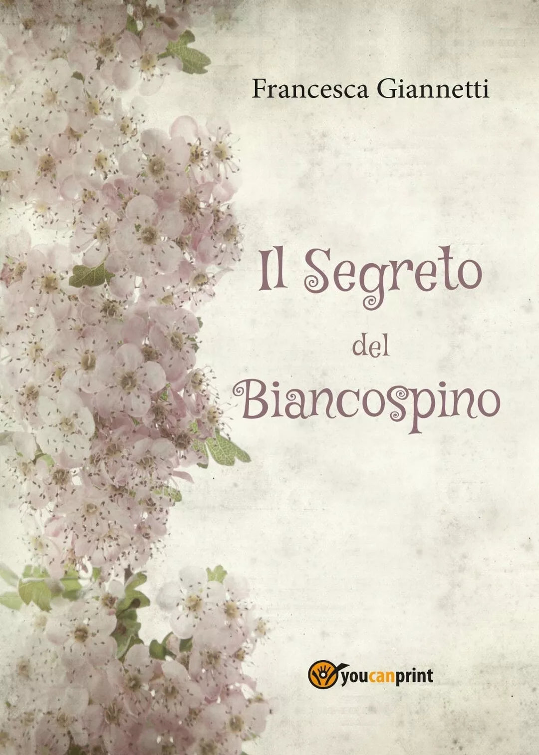 Il segreto del Biancospino di Francesca Giannetti, 2017, Youcanprint