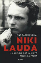 Niki Lauda Il campione che ha vinto anche la paura