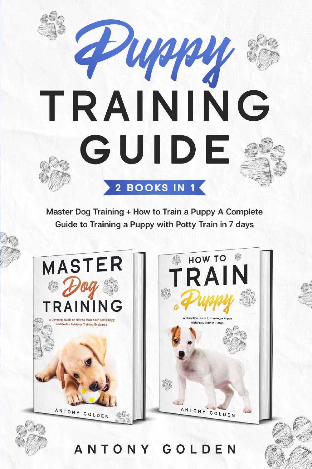 Puppy Training Guide 2 Books in 1 . Master Dog Training + How to Train a Puppy