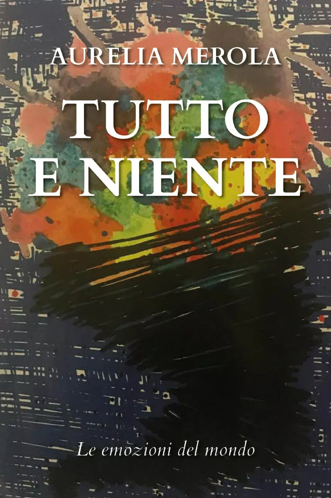 Tutto e niente di Aurelia Merola, 2020, Youcanprint