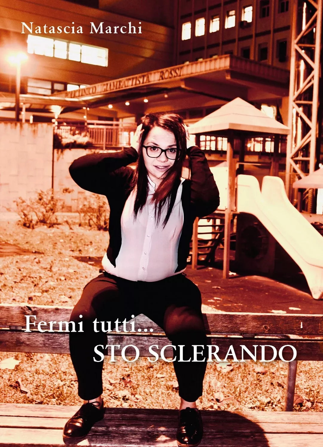 Fermi tutti...STO SCLERANDO di Natascia Marchi, 2020, Youcanprint