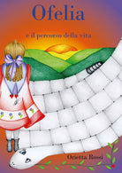 Ofelia ed il percorso della vita di Orietta Rossi, 2021, Youcanprint