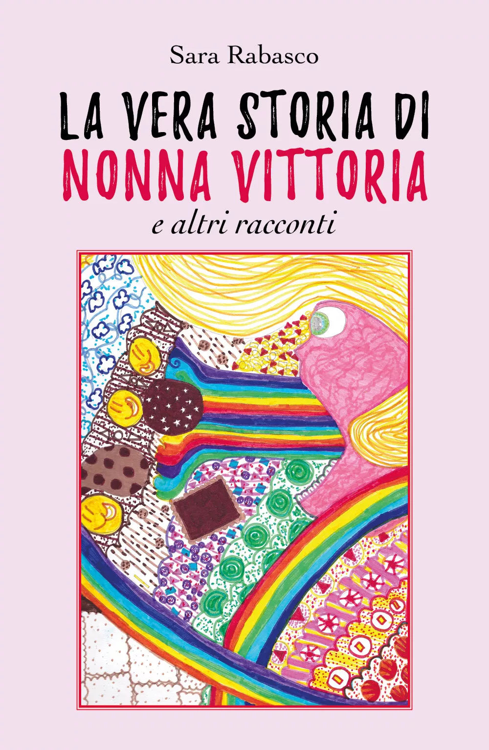 La vera storia di Nonna Vittoria e altri racconti - Sara Rabasco, 2019