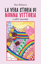 La vera storia di Nonna Vittoria e altri racconti - Sara Rabasco, 2019