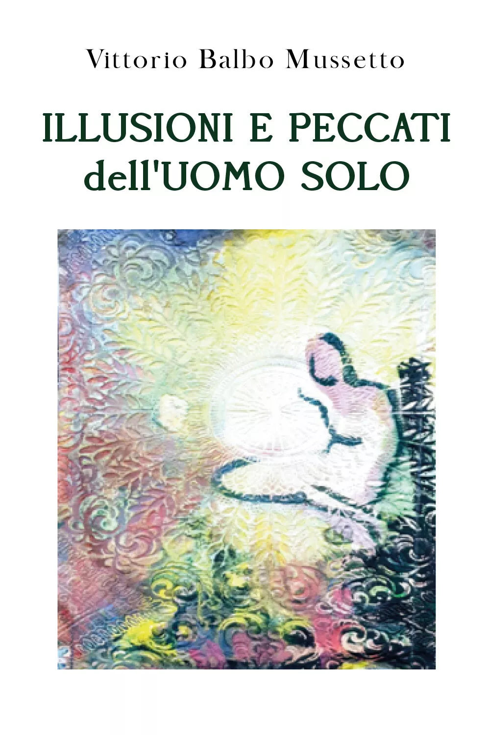 Illusioni e peccati dell’uomo solo di Vittorio Balbo Mussetto, 2021, Youcanpri