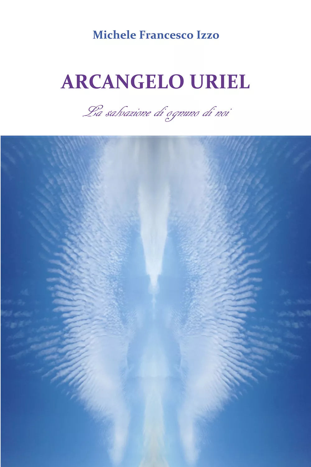 Arcangelo Uriel. La salvazione di ognuno di noi di Michele Francesco Izzo, 2017