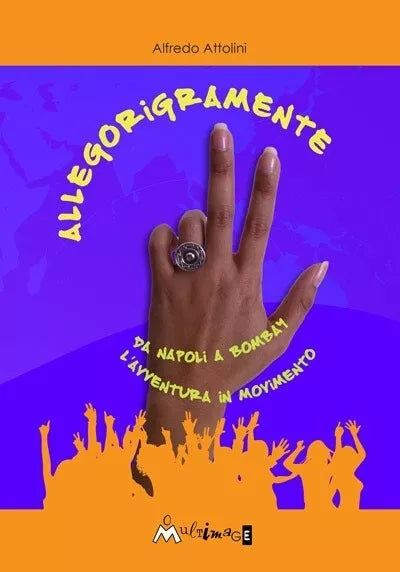 Allegorigramente da Napoli a Bombay l avventura in movimento di Alfredo Attolin