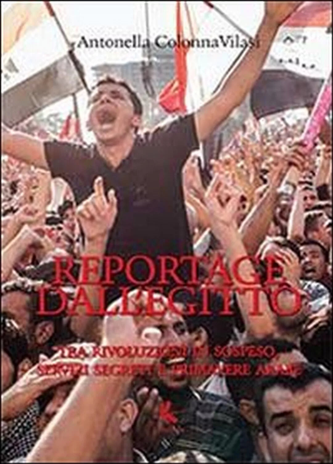 Reportage dall’Egitto - Antonella Colonna Vilasi, 2014, Libellula Edizioni