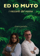 Ed io muto i racconti del nonno - Chiara Paradisi, Youcanprint - P