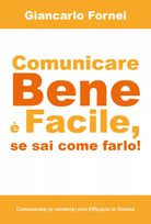COMUNICARE BENE e FACILE, se sai come farlo! di Giancarlo Fornei, 2018 - ER